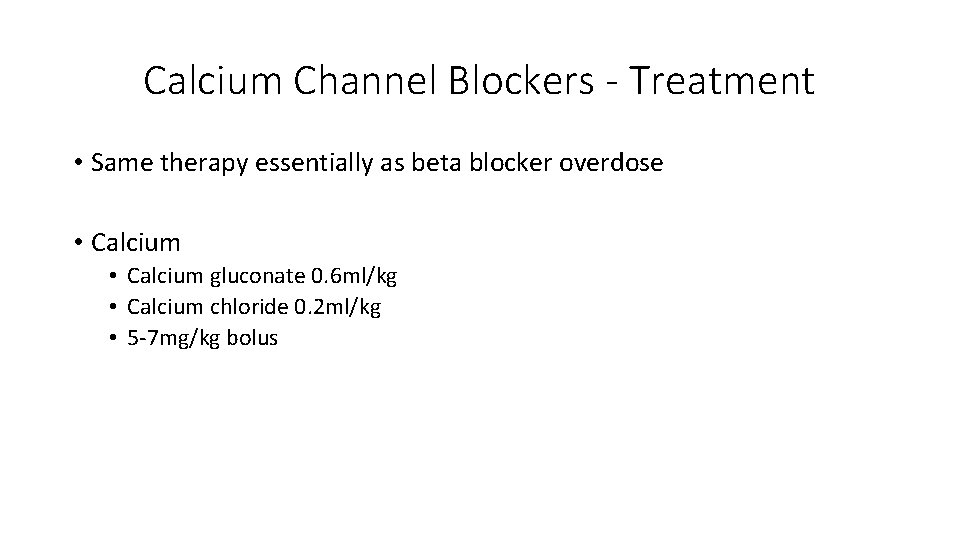 Calcium Channel Blockers - Treatment • Same therapy essentially as beta blocker overdose •