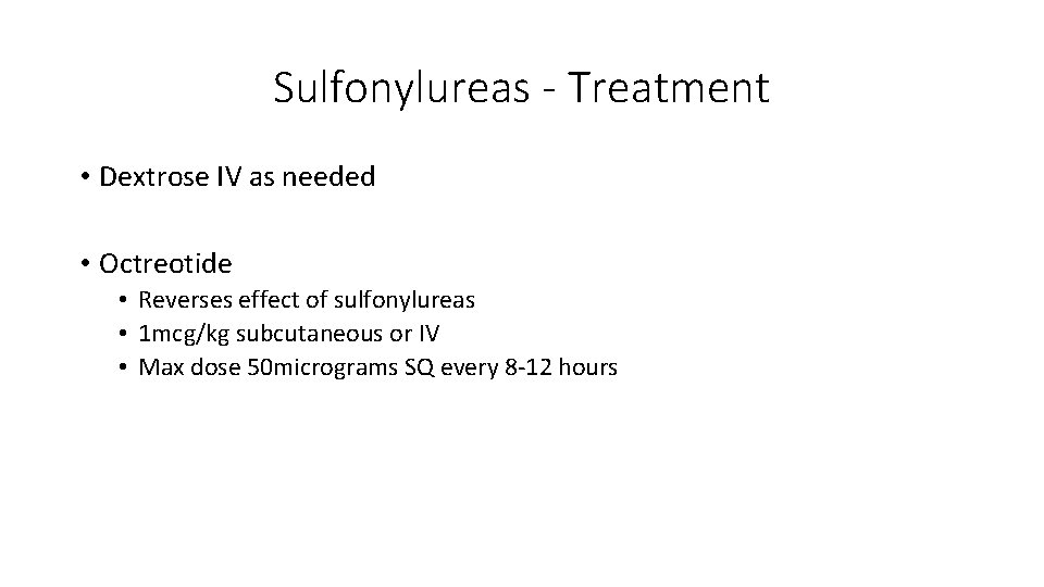 Sulfonylureas - Treatment • Dextrose IV as needed • Octreotide • Reverses effect of