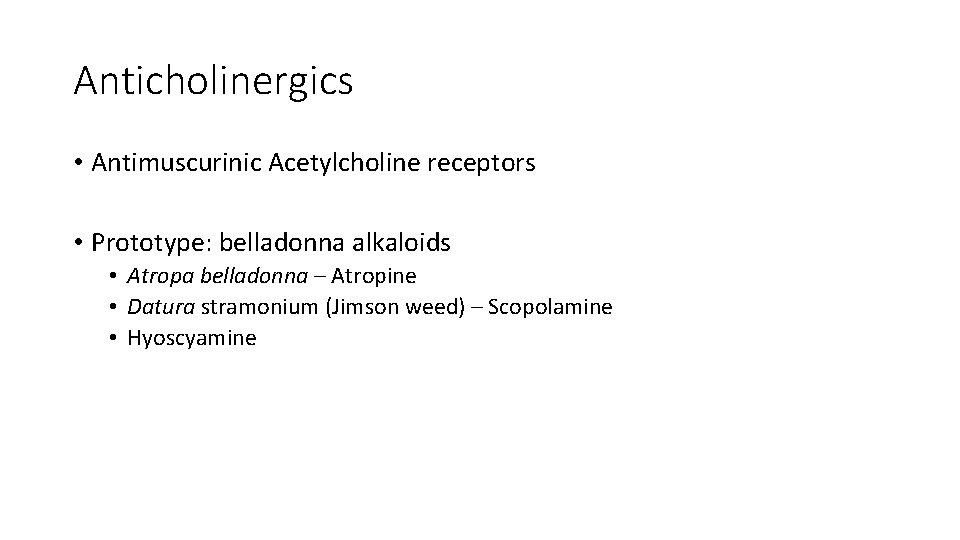 Anticholinergics • Antimuscurinic Acetylcholine receptors • Prototype: belladonna alkaloids • Atropa belladonna – Atropine