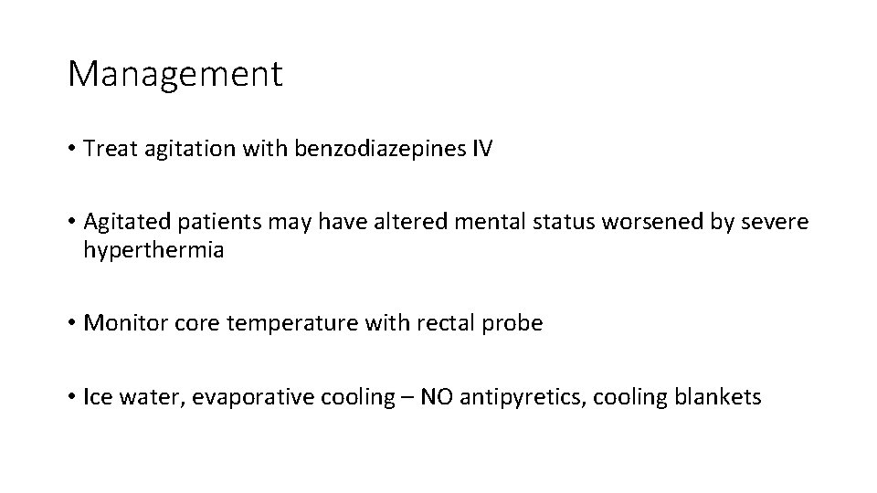 Management • Treat agitation with benzodiazepines IV • Agitated patients may have altered mental
