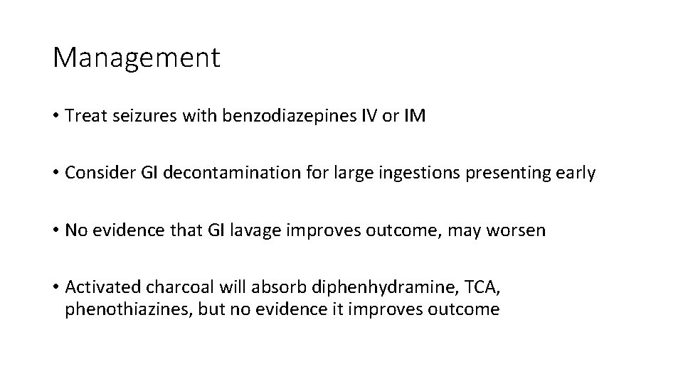 Management • Treat seizures with benzodiazepines IV or IM • Consider GI decontamination for