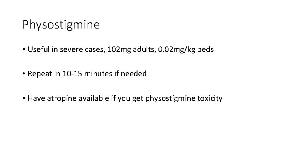 Physostigmine • Useful in severe cases, 102 mg adults, 0. 02 mg/kg peds •