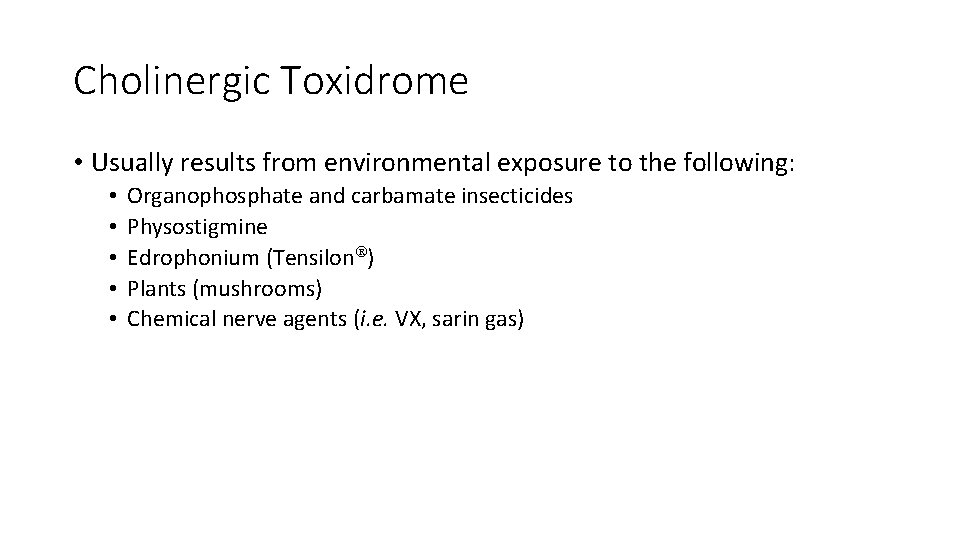 Cholinergic Toxidrome • Usually results from environmental exposure to the following: • • •