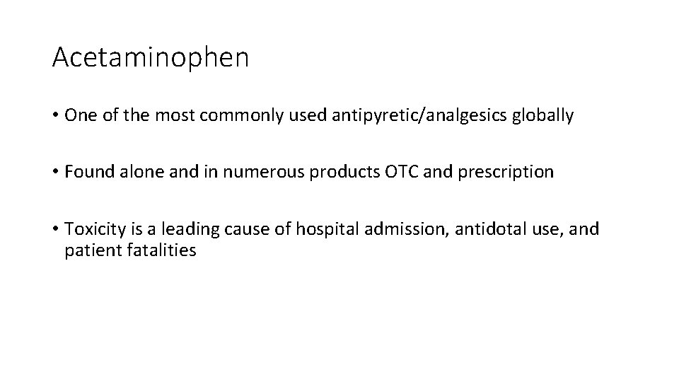 Acetaminophen • One of the most commonly used antipyretic/analgesics globally • Found alone and