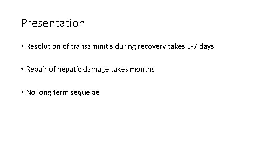 Presentation • Resolution of transaminitis during recovery takes 5 -7 days • Repair of