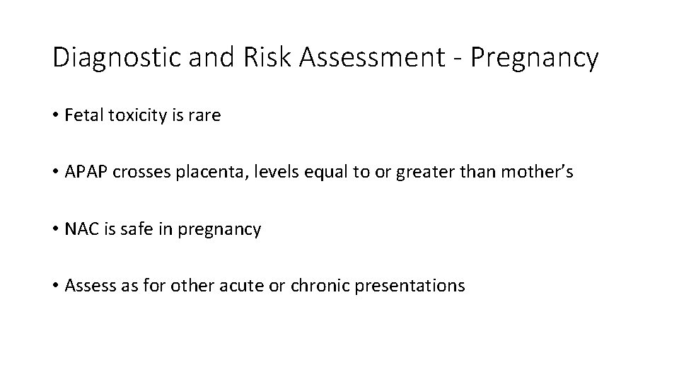 Diagnostic and Risk Assessment - Pregnancy • Fetal toxicity is rare • APAP crosses