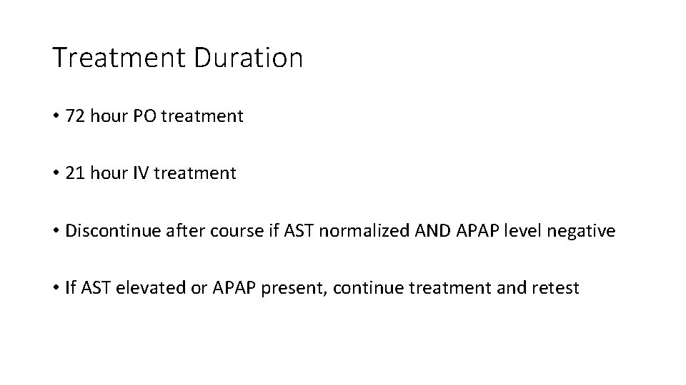 Treatment Duration • 72 hour PO treatment • 21 hour IV treatment • Discontinue