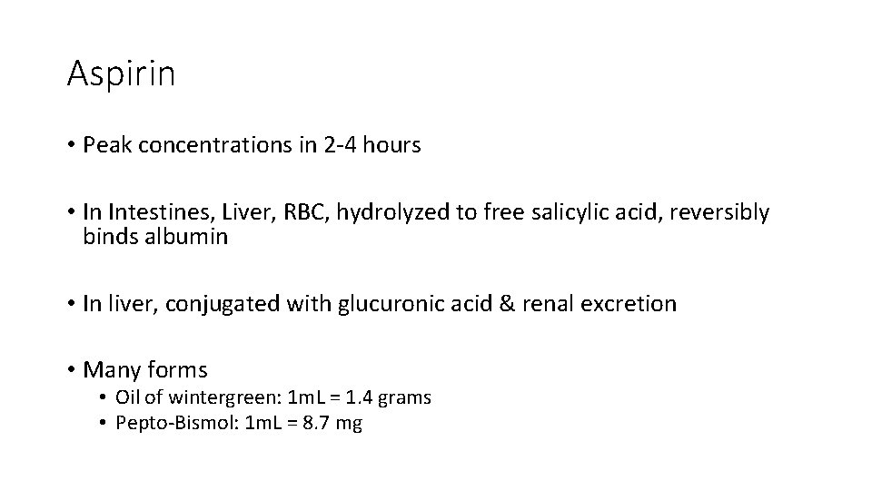 Aspirin • Peak concentrations in 2 -4 hours • In Intestines, Liver, RBC, hydrolyzed