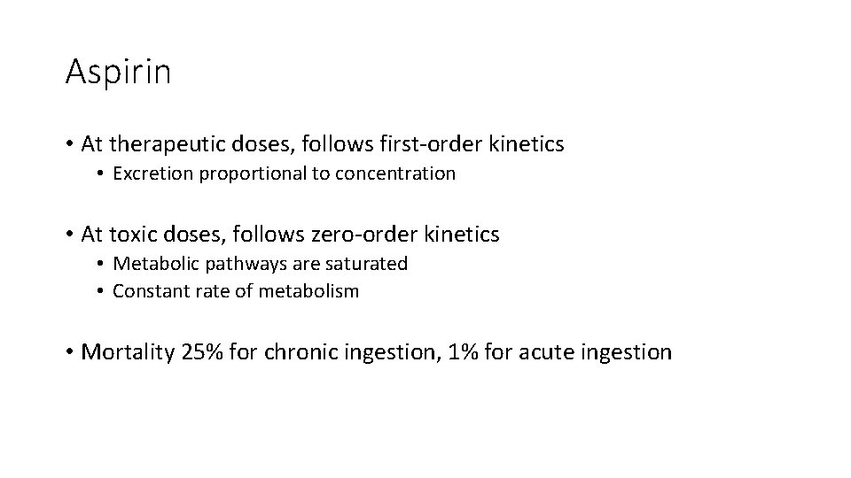 Aspirin • At therapeutic doses, follows first-order kinetics • Excretion proportional to concentration •