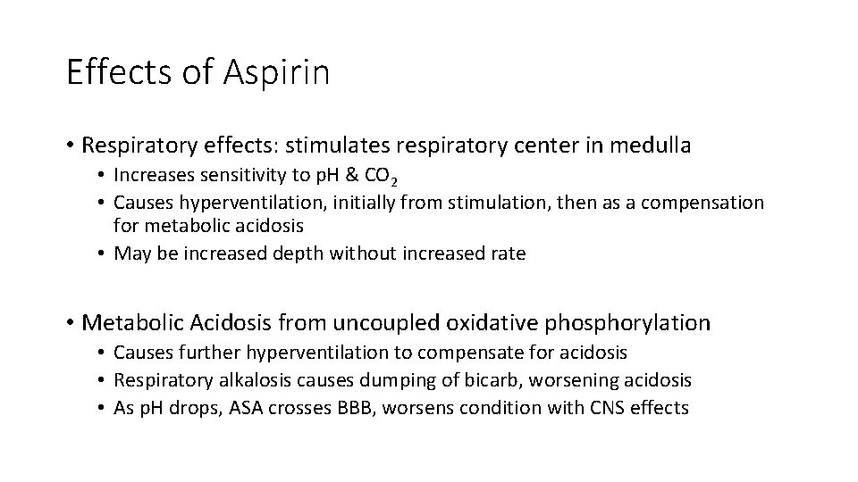 Effects of Aspirin • Respiratory effects: stimulates respiratory center in medulla • Increases sensitivity