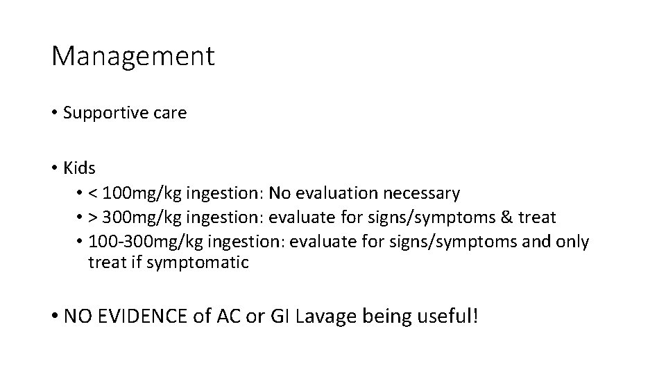 Management • Supportive care • Kids • < 100 mg/kg ingestion: No evaluation necessary