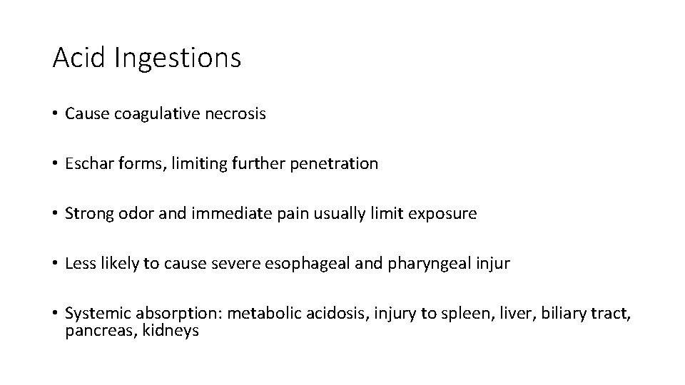 Acid Ingestions • Cause coagulative necrosis • Eschar forms, limiting further penetration • Strong