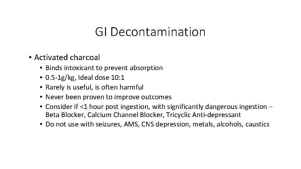 GI Decontamination • Activated charcoal Binds intoxicant to prevent absorption 0. 5 -1 g/kg,