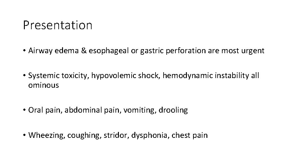Presentation • Airway edema & esophageal or gastric perforation are most urgent • Systemic