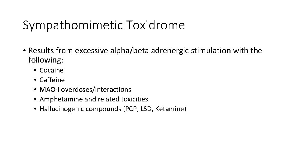 Sympathomimetic Toxidrome • Results from excessive alpha/beta adrenergic stimulation with the following: • •