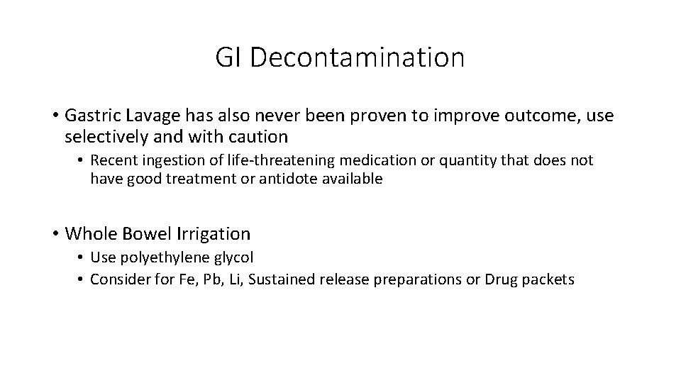 GI Decontamination • Gastric Lavage has also never been proven to improve outcome, use