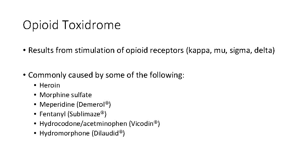 Opioid Toxidrome • Results from stimulation of opioid receptors (kappa, mu, sigma, delta) •