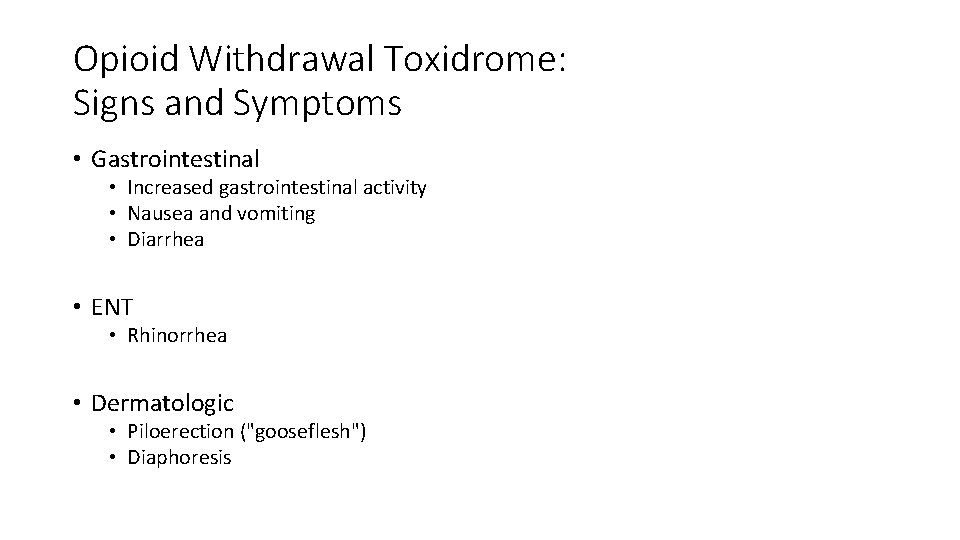 Opioid Withdrawal Toxidrome: Signs and Symptoms • Gastrointestinal • Increased gastrointestinal activity • Nausea