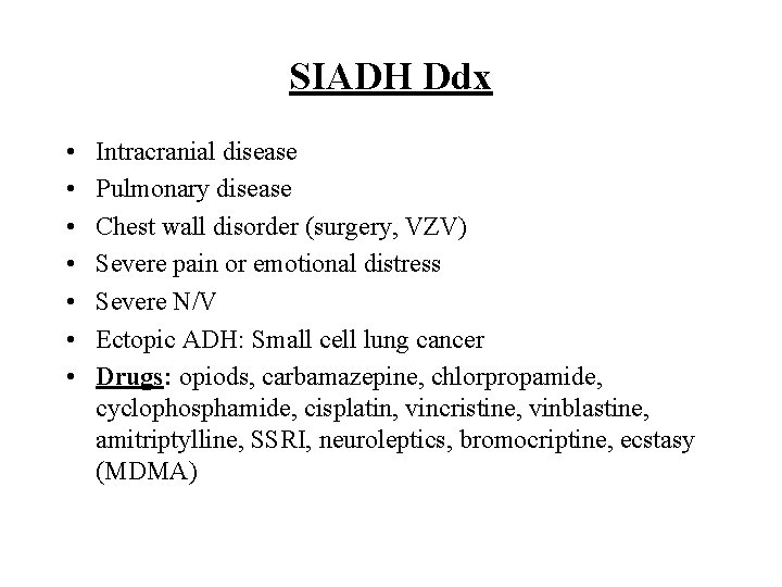 SIADH Ddx • • Intracranial disease Pulmonary disease Chest wall disorder (surgery, VZV) Severe SIADH Ddx • • Intracranial disease Pulmonary disease Chest wall disorder (surgery, VZV) Severe