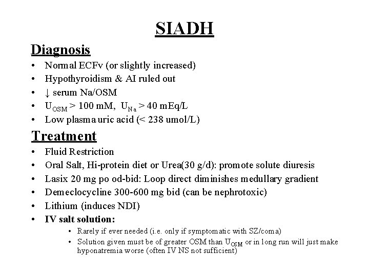 SIADH Diagnosis • • • Normal ECFv (or slightly increased) Hypothyroidism & AI ruled SIADH Diagnosis • • • Normal ECFv (or slightly increased) Hypothyroidism & AI ruled