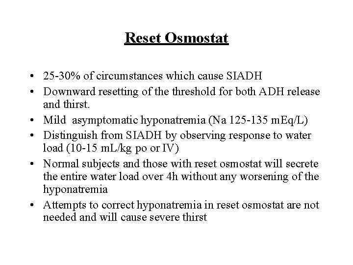 Reset Osmostat • 25 -30% of circumstances which cause SIADH • Downward resetting of Reset Osmostat • 25 -30% of circumstances which cause SIADH • Downward resetting of