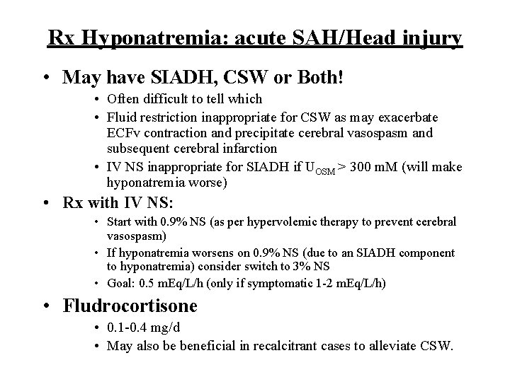Rx Hyponatremia: acute SAH/Head injury • May have SIADH, CSW or Both! • Often Rx Hyponatremia: acute SAH/Head injury • May have SIADH, CSW or Both! • Often