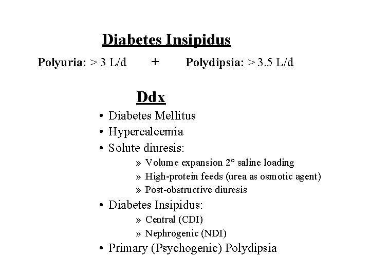 Diabetes Insipidus Polyuria: > 3 L/d + Polydipsia: > 3. 5 L/d Ddx • Diabetes Insipidus Polyuria: > 3 L/d + Polydipsia: > 3. 5 L/d Ddx •