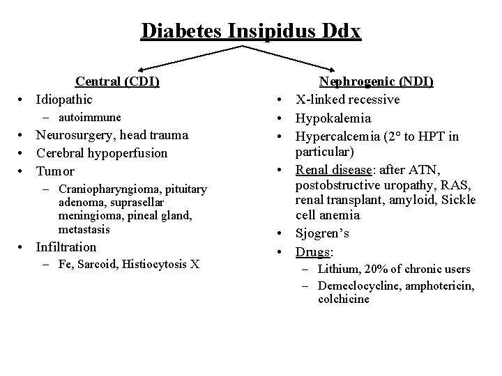 Diabetes Insipidus Ddx Central (CDI) • Idiopathic – autoimmune • Neurosurgery, head trauma • Diabetes Insipidus Ddx Central (CDI) • Idiopathic – autoimmune • Neurosurgery, head trauma •