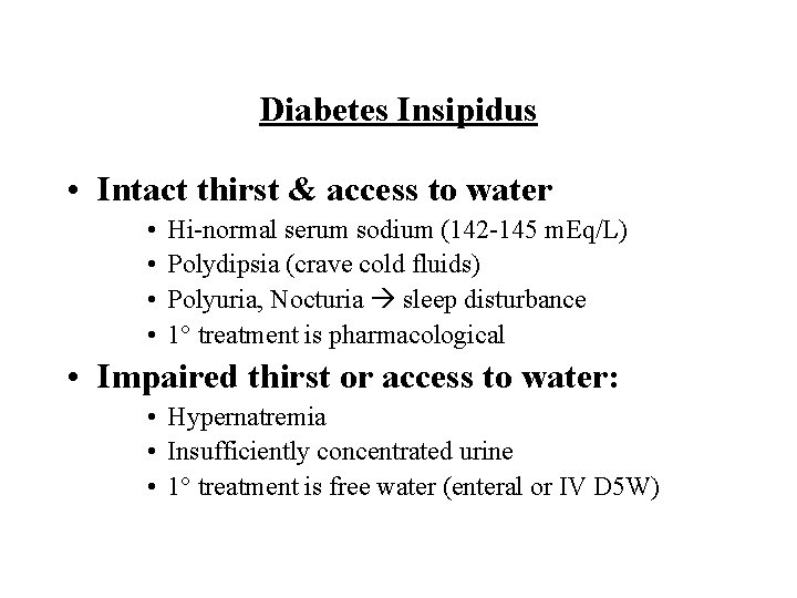 Diabetes Insipidus • Intact thirst & access to water • • Hi-normal serum sodium Diabetes Insipidus • Intact thirst & access to water • • Hi-normal serum sodium