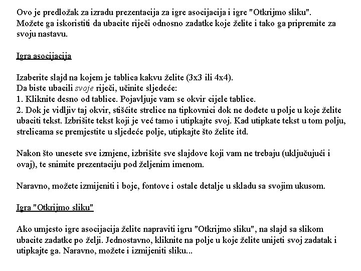 Ovo je predložak za izradu prezentacija za igre asocija i igre "Otkrijmo sliku". Možete