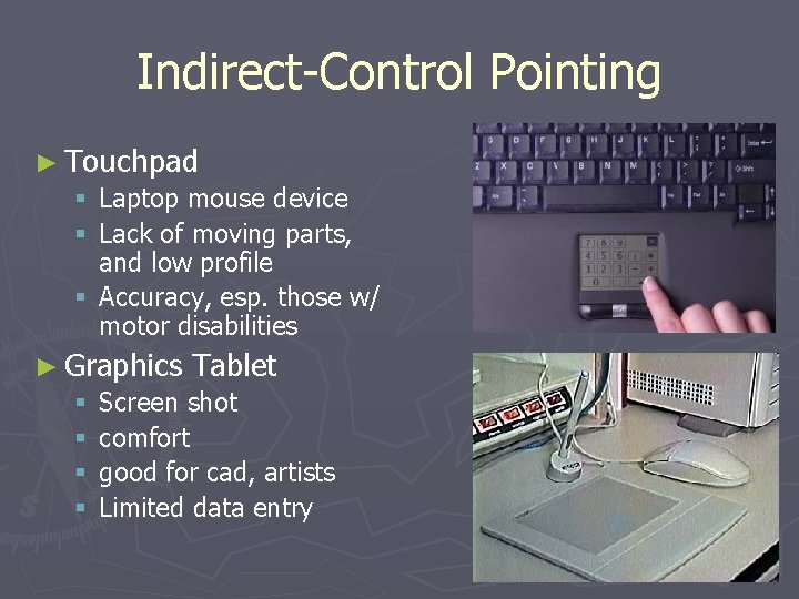Indirect-Control Pointing ► Touchpad § Laptop mouse device § Lack of moving parts, and