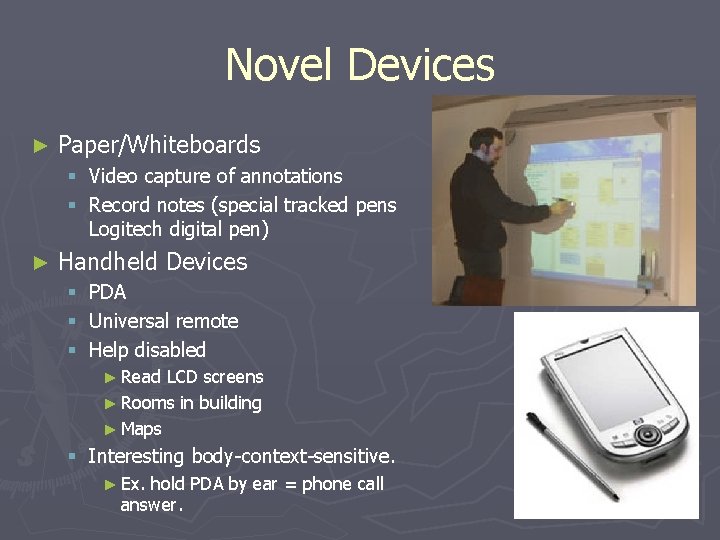 Novel Devices ► Paper/Whiteboards § Video capture of annotations § Record notes (special tracked