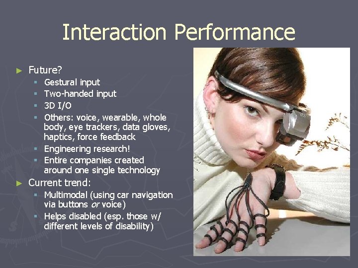 Interaction Performance ► Future? Gestural input Two-handed input 3 D I/O Others: voice, wearable, Interaction Performance ► Future? Gestural input Two-handed input 3 D I/O Others: voice, wearable,
