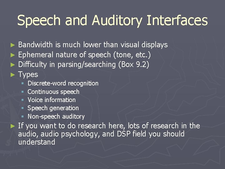 Speech and Auditory Interfaces Bandwidth is much lower than visual displays ► Ephemeral nature