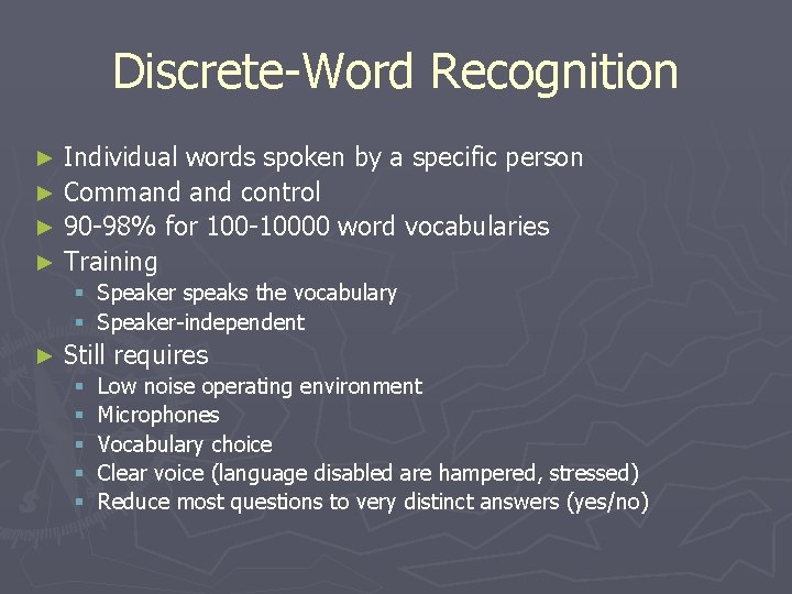 Discrete-Word Recognition Individual words spoken by a specific person ► Command control ► 90