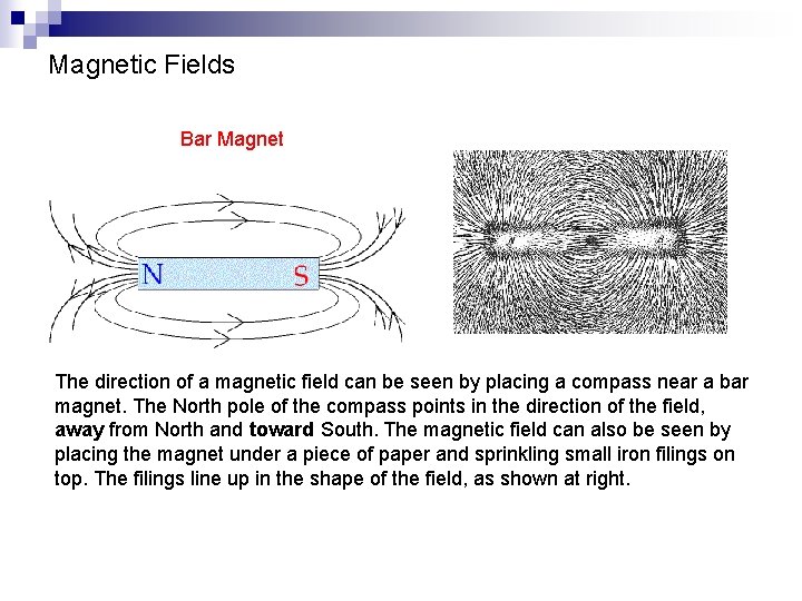 Magnetic Fields Bar Magnet The direction of a magnetic field can be seen by