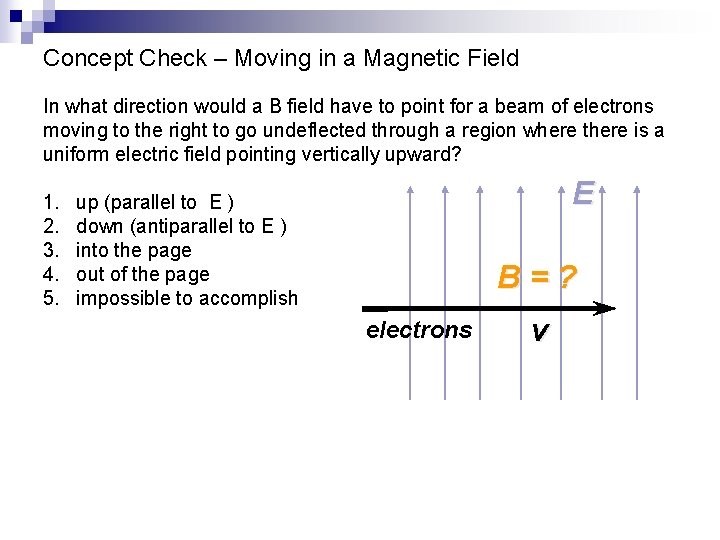 Concept Check – Moving in a Magnetic Field In what direction would a B