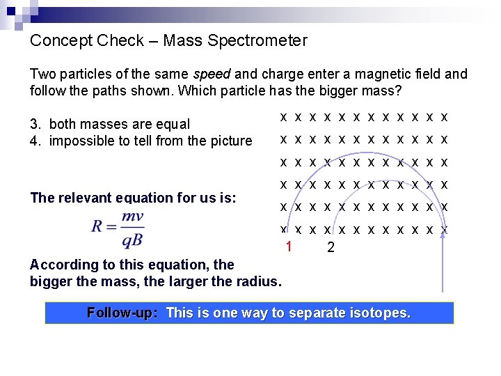Concept Check – Mass Spectrometer Two particles of the same speed and charge enter