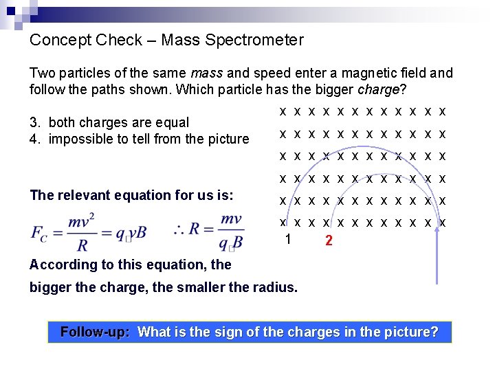 Concept Check – Mass Spectrometer Two particles of the same mass and speed enter