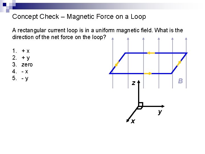 Concept Check – Magnetic Force on a Loop A rectangular current loop is in