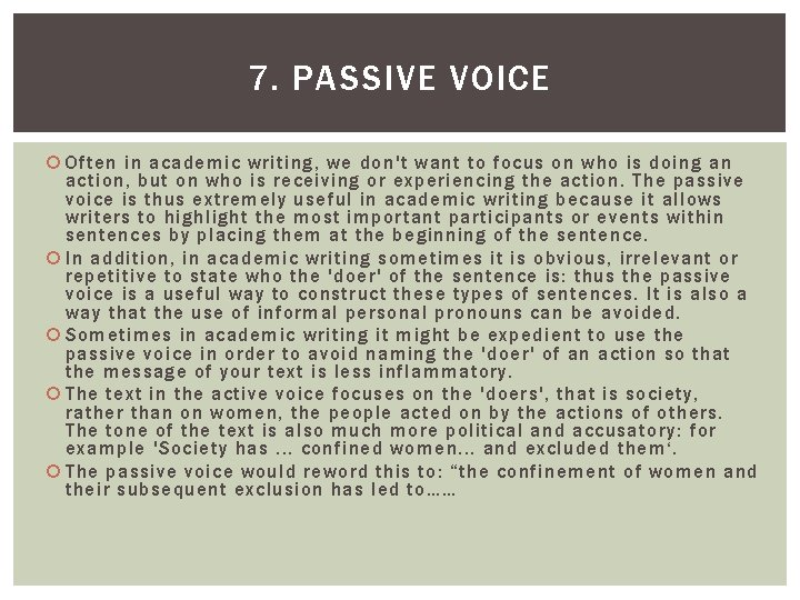 7. PASSIVE VOICE Often in academic writing, we don't want to focus on who