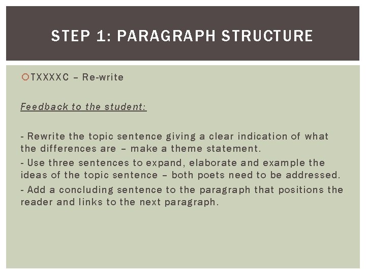 STEP 1: PARAGRAPH STRUCTURE TXXXXC – Re-write Feedback to the student: - Rewrite the