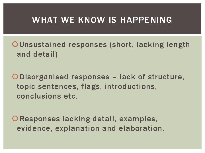 WHAT WE KNOW IS HAPPENING Unsustained responses (short, lacking length and detail) Disorganised responses