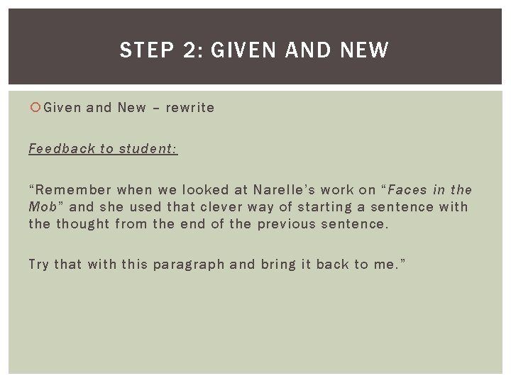 STEP 2: GIVEN AND NEW Given and New – rewrite Feedback to student: “Remember