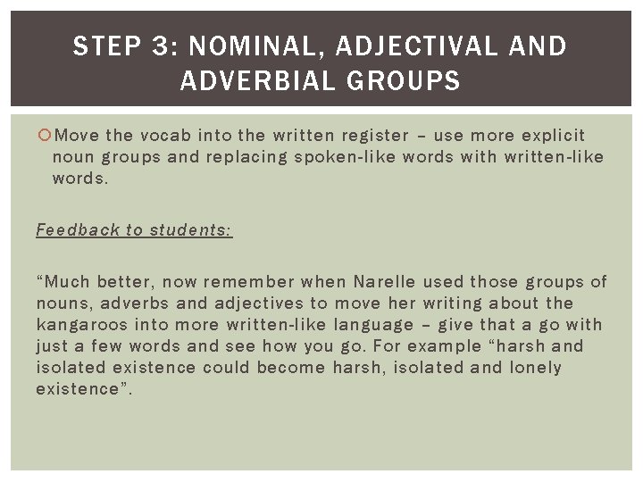 STEP 3: NOMINAL, ADJECTIVAL AND ADVERBIAL GROUPS Move the vocab into the written register