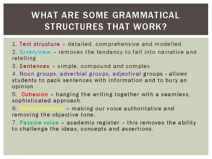 WHAT ARE SOME GRAMMATICAL STRUCTURES THAT WORK? 1. Text structure – detailed, comprehensive and