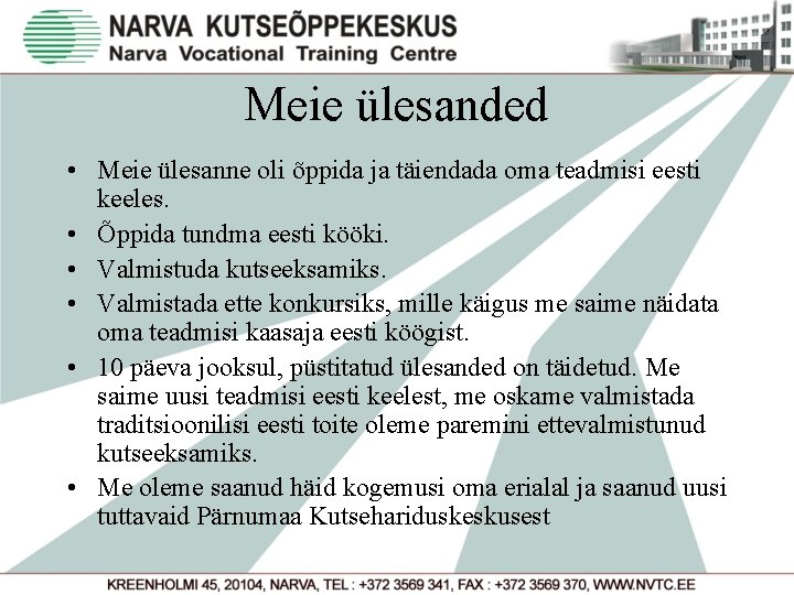 Meie ülesanded • Meie ülesanne oli õppida ja täiendada oma teadmisi eesti keeles. •