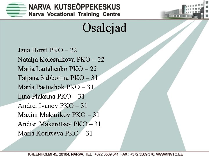 Osalejad Jana Horst PKO – 22 Natalja Kolesnikova PKO – 22 Maria Lartshenko PKO