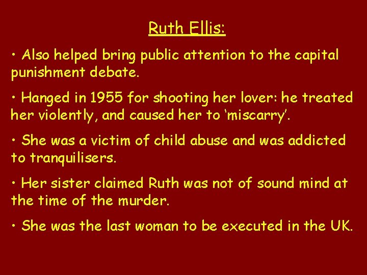 Ruth Ellis: • Also helped bring public attention to the capital punishment debate. •
