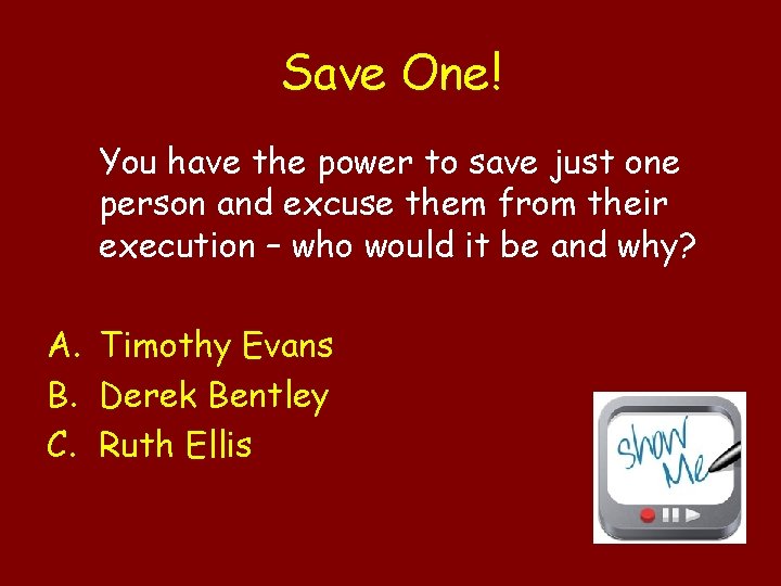 Save One! You have the power to save just one person and excuse them